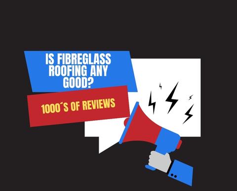 Is fibreglass roofing any good?
