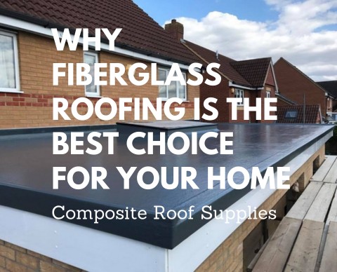 Why Fiberglass Roofing is the Best Choice for Your Home